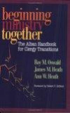 Beginning Ministry Together: The Alban Handbook for Clergy Transitions