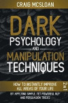 Dark Psychology And Manipulation Techniques: 2 in 1 How To Instantly Improve All Areas Of Your Life By Applying Simple, Yet Powerful NLP And Persuasio