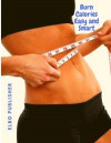 Burn Calories Easy and Smart: Fat Burning for Permanent Weight Loss, Rock-Hard Muscle and a Turbo-Charged Metabolism