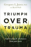 Triumph over Trauma - Find Healing and Wholeness from Past Pain