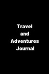 Travel and Adventures Journal: Travel Journal Notebook, 6 X 9, Lined Journal, Travel Notebook, Durable Cover, 120 Pages for Writing Notes