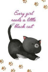 Every Girl Needs a Little Black Cat: Blank Lined Notebook Journal Diary Composition Notepad 120 Pages 6x9 Paperback ( Cats ) White