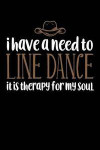 I Have A Need To Line Dance: 6x9 110 blank Notebook Inspirational Journal Travel Note Pad Motivational Quote Collection