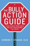 The Bully Action Guide: How to Help Your Child and Get Your School to Listen