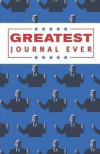 Greatest Journal Ever: A Trumpism-Inspired Guided Journal for Recording Bigly Wins and Tremendous Thoughts to Make Your Journaling Great Agai