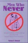 Men Who Never : Male Response to Women, Commitment and Marriage in the Culture of Today - Through the Testimony of 30 Life-Long Bachelors