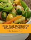 Easy Fast Recipes For Healthy Lifestyle: Learn a Few Tricks How to Make Healthy Easy Fast Recipes That makes you look younger, feel better and be fitter