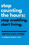Stop Counting the Hours: Stop Enabling. Start Living