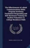 The Effectiveness of a Brief Communications Skills Program Involving Facilitative Responding and Self-Disclosure Training for Student Volunteers in College Residence Halls