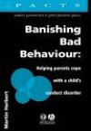 Banishing Bad Behaviour: Helping Parents Cope with a Child's Conduct Disorder (PACTS S.)