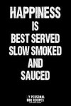 Happiness Is Best Served Slow Smoked and Sauced: My Personal BBQ Recipes - Blank Barbecue Cookbook - Barbecue 100% Meat - Black (6x9, 120 Pages, Matte