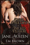 Pride, Prejudice & Wicked Pleasure: A Jane Austen Pride and Prejudice Variation