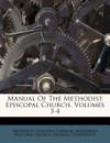 Manual Of The Methodist Episcopal Church, Volumes 3-4