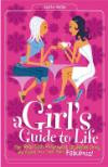 A Girl's Guide To Life : The Real Dish on Growing Up, Being True, and Making Your Teen Years Fabulous!