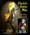 Electric Guitar Man: The Genius of Les Paul (Genius at Work! Great Inventor Biographies)
