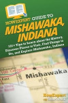 HowExpert Guide to Mishawaka, Indiana: 101+ Tips to Learn about the History, Discover Places to Visit, Find Things to Do, and Explore Mishawaka, India