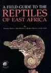 Field Guide to the Reptiles of East Africa: All the Reptiles of Kenya, Tanz