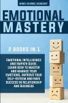 Emotional Mastery: 2 Books In 1: Emotional Intelligence And Empath Guide. Learn How To Master And Manage Your Emotions, Improve Your Self