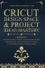 Cricut Design Space &; Project Ideas Mastery - 2 Books in 1