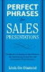 Perfect Phrases for Sales Presentations: Hundreds of Ready-to-Use Phrases for Delivering Powerful Presentations That Close Every Sale (Perfect Phrases Series)