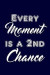 Every moment is a 2nd chance: Writing Journal Lined, Diary, Notebook for Men & Women