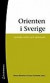 Orienten i Sverige : samtida möten och gränssnitt