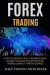 Forex Trading: Learn the Basics of Forex, a Beginners Guide and Bible Packed with Strategies in Day Trading, Currency, Foreign Exchan