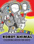 Massive Robot Animal Coloring Book For Boys: Cute Aminals in Robot Transform for Boys, Girls or Adults