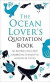 The Ocean Lover's Quotation Book: An Inspired Collection Celebrating the Beauty and Wonders of the Sea