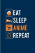 Eat Sleep Anime Repeat: Funny Manga Humor Journal For Otaku, Josei, Seinen, Shonen, Shoujo, Yaoi, Kawaii Characters, Coloring, Drawing, Comic