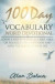 100 Day Vocabulary Word Devotional: Learn a New Word, Read a Bible Verse or Passage, Study a Devotion and Apply The Lesson To Your Life