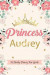 Princess Audrey a Daily Diary for Girls: Personalized Writing Journal / Notebook for Girls Princess Crown Name Gift