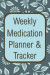 Weekly Medication Planner & Tracker: 52 Week Log Book for Taking Meds on Time and Staying Organized