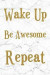 Wake Up Be Awesome Repeat: 100 Motivational Quotes Inside, Inspirational Thoughts for Every Day, Lined Notebook, 100 Pages (Gold & White Marble P