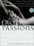 Erotic Passions: A Guide to Orgasmic Massage, Sensual Bathing, Oral Pleasuring and Ancient Sexual Positions