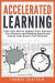 Accelerated Learning: Learn Any Skill or Subject Fast, Improve Your Memory and Reading Speed and Unlock Your Brain's Full Potential