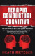 Terapia Conductual Cognitiva: Una Guía Simple de la TCC para Superar la Ansiedad, los Pensamientos Intrusivos, la Preocupación y la Depresión junto