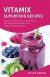 Vitamix SUPERFOOD Recipes: Delicious and Nutritious Smoothie Recipes with Superfoods for Better Health, Energy, and Immunity Boost