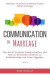 Communication in Marriage: The Art of Positive Communication and How to Overcome Conflicts in Relationships and Grow Together
