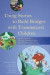 Using Stories to Build Bridges with Traumatized Children: Creative Ideas for Therapy, Life Story Work, Direct Work and Parenting