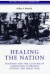 Healing the Nation : Soldiers and the Culture of Caregiving in Britain during the Great War (Cultural History of Modern War)