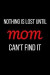 Nothing is Lost Until Mom Can't Find It: Blank Lined Journal