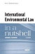 International Environmental Law in a Nutshell, 4th (In a Nutshell (West Publishing))