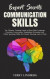Expert Secrets - Communication Skills: The Ultimate Training Guide to Boost Body Language, Charisma, Conversation, Negotiation, Persuasion, and Public