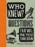 Who Knew?: Questions That Will Make You Think Again