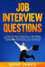 Job Interview Questions: A Complete Guide to Discover All the Possible Questions of a Job Interview and to Give the Best Answers with Advanced