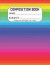 Composition Book: Composition/Exercise book, Notebook and Journal for All Ages, College Lined 150 pages 7.44 x 9.69 - Rainbow or LGBT Co