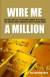 Wire Me a Million: The Rise and Fall of Multimillionaire Billy Wolfe, the World's Most Audacious White-collar Crook