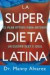 La Super Dieta Latina: El Plan Optimo Para Obtener un Cuerpo Sexy E Ideal = The Hot Latin Diet