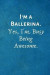 I'm a Ballerina. Yes, I'm Busy Being Awesome.: Gift For Ballerina